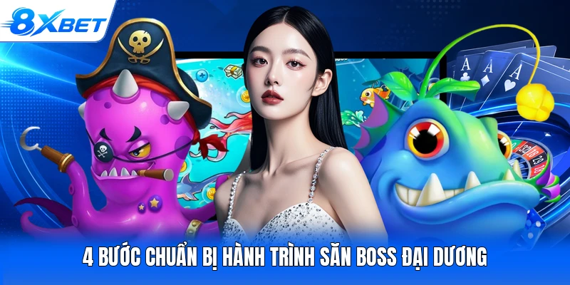 4 bước chuẩn bị hành trình săn boss đại dương