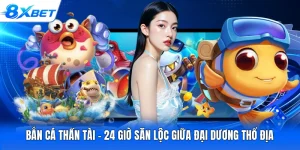 Bắn Cá Thần Tài - 24 Giờ Săn Lộc Giữa Đại Dương Thổ Địa