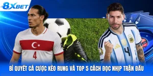 Bí Quyết Cá Cược Kèo Rung Và Top 5 Cách Đọc Nhịp Trận Đấu