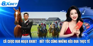 Cá Cược Đua Ngựa 8XBET - Bứt Tốc Cùng Những Kèo Đua Thực Tế