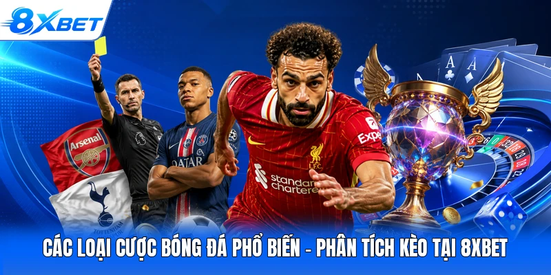 Các Loại Cược Bóng Đá Phổ Biến - Phân Tích Kèo Tại 8XBET