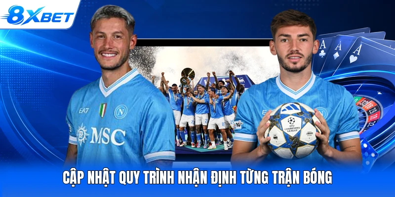 Cập nhật quy trình nhận định từng trận bóng