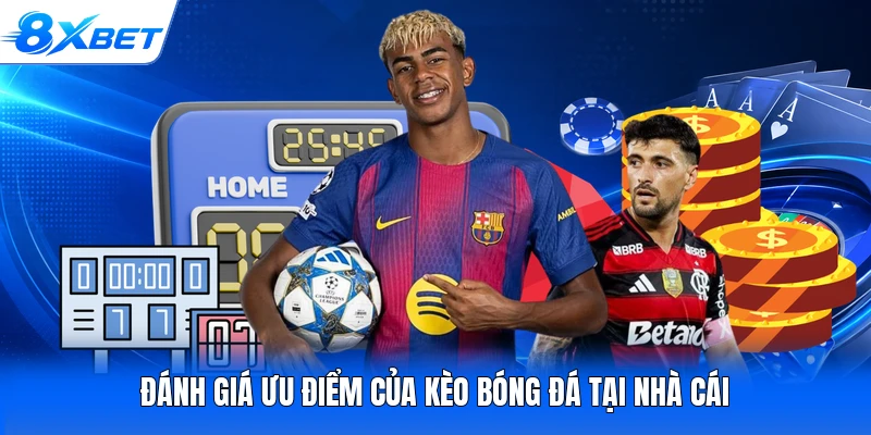 Đánh giá ưu điểm của kèo bóng đá tại nhà cái