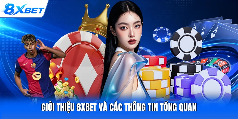 Giới thiệu 8XBET và các thông tin tổng quan