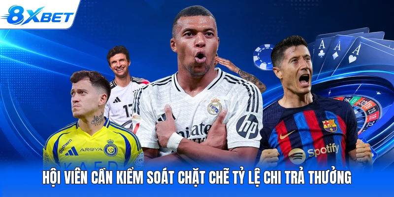 Hội viên cần kiểm soát chặt chẽ tỷ lệ chi trả thưởng