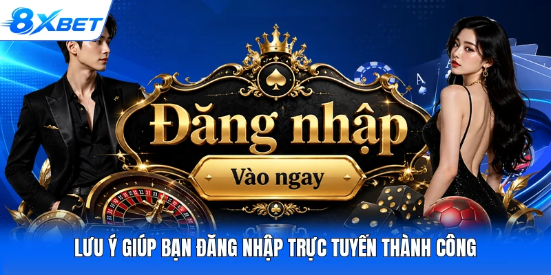 Lưu ý giúp bạn đăng nhập trực tuyến thành công