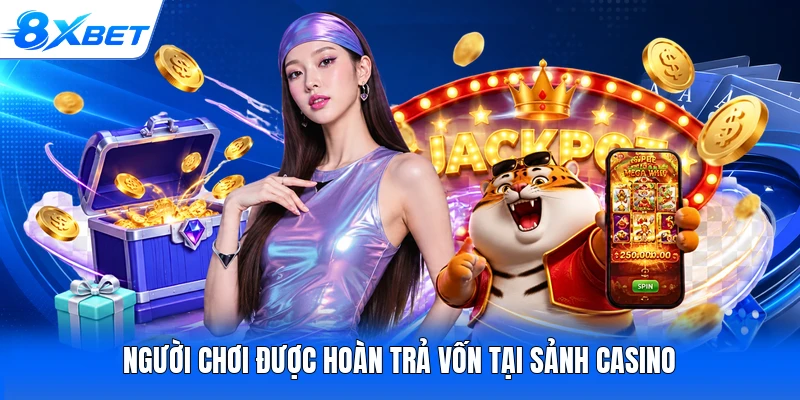Người chơi được hoàn trả vốn tại sảnh casino