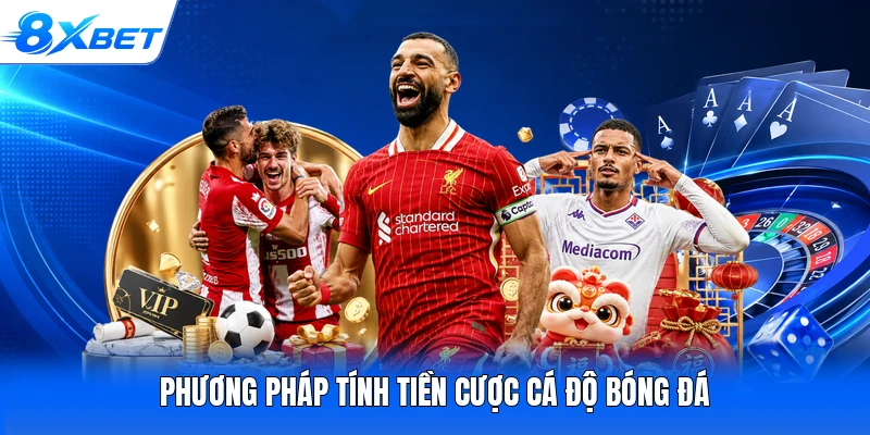 Phương pháp tính tiền cược cá độ bóng đá