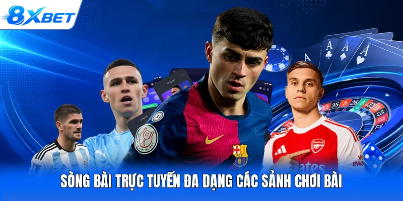 Sòng bài trực tuyến đa dạng các sảnh chơi bài