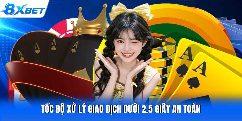 Tốc độ xử lý giao dịch dưới 2.5 giây an toàn