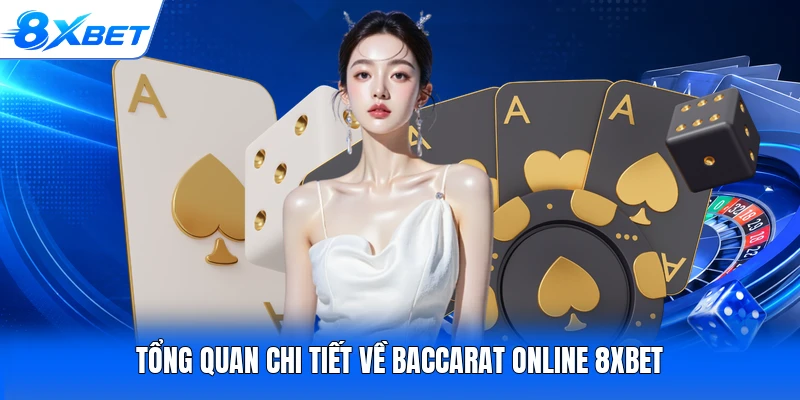Tổng quan chi tiết về Baccarat online 8XBET