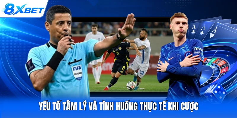 Yếu tố tâm lý và tình huống thực tế khi cược